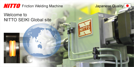 Welcome to NITTO SEIKI Global site. NITTO SEIKI is a friction welding machine manufacturers of long-established in Japan.